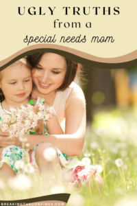 Ugly Truths from a Special Needs Mom